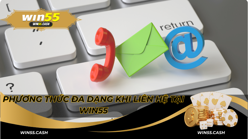 Liên Hệ Win55: Tổng Hợp Những Cách Thức Chi Tiết Nhất 2 Phương thức đa dạng khi liên hệ tại Win55