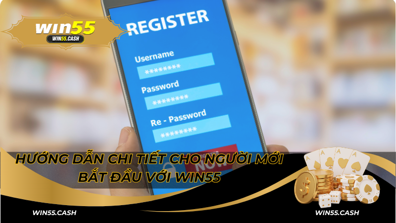 Hướng dẫn chi tiết cho người mới bắt đầu với Win55