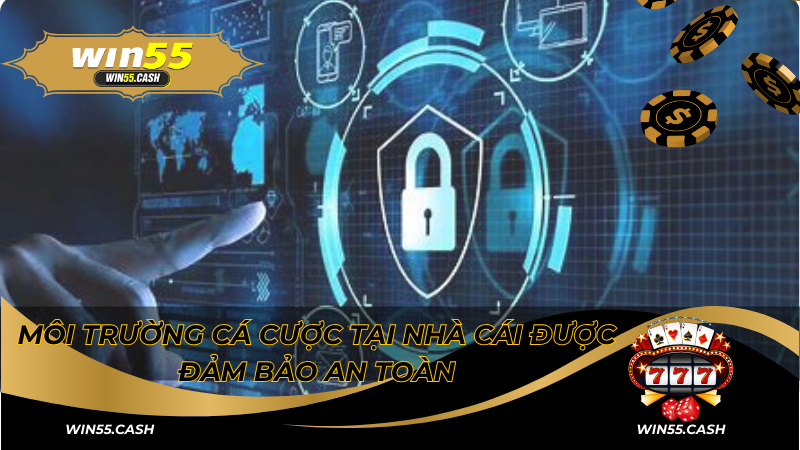 Quyền Riêng Tư Win55 - Cam Kết Bảo Vệ Thông Tin Hội Viên 3 Môi trường cá cược tại nhà cái được đảm bảo an toàn