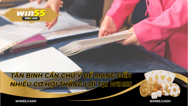 Tân binh cần chú ý để mang đến nhiều cơ hội thắng lợi tại Win55