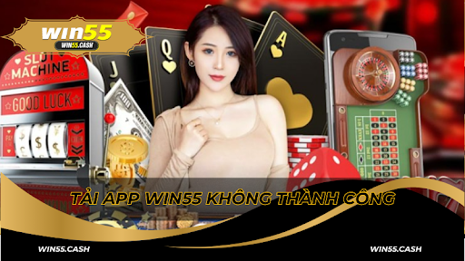 Tải app WIN55 không thành công người chơi nên liên hệ nhà cái để được hỗ trợ 