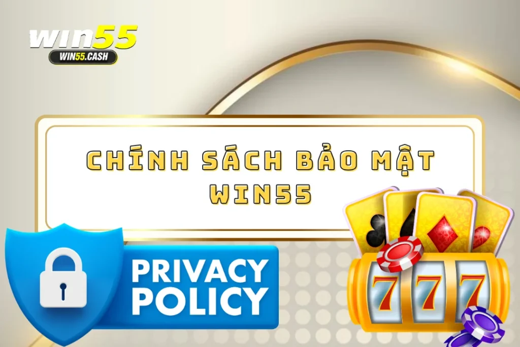 Chính Sách Bảo Mật Win55: Tìm Hiểu Thông Tin Chi Tiết 9 Chính sách bảo mật win55